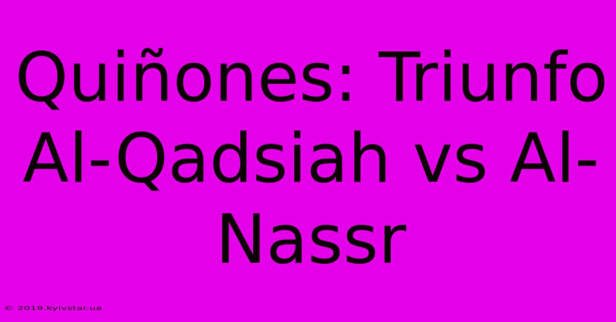 Quiñones: Triunfo Al-Qadsiah Vs Al-Nassr