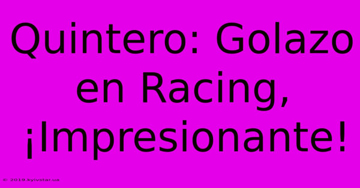 Quintero: Golazo En Racing, ¡Impresionante!