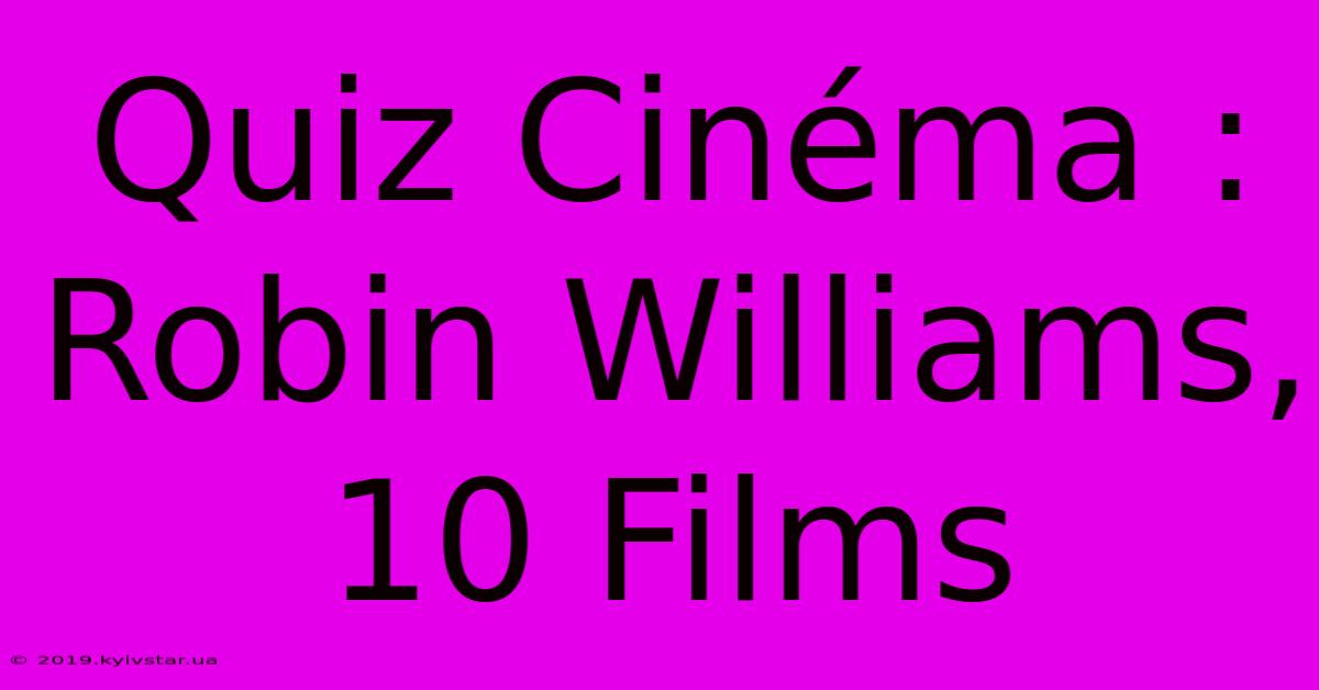 Quiz Cinéma : Robin Williams, 10 Films