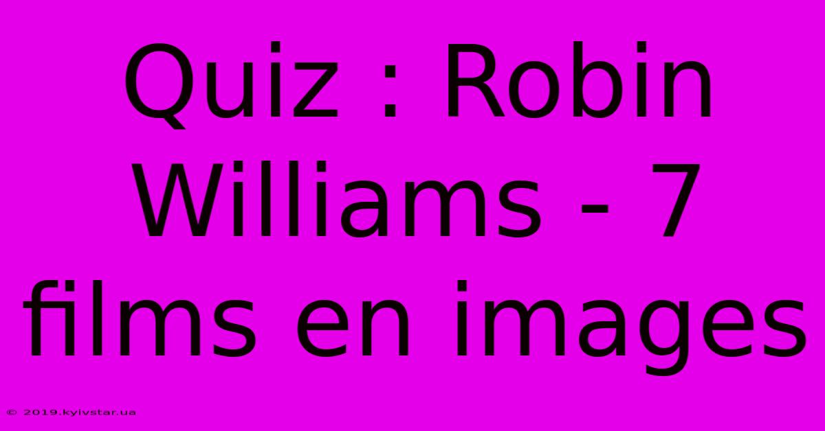 Quiz : Robin Williams - 7 Films En Images