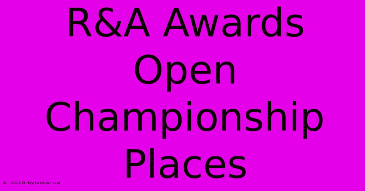 R&A Awards Open Championship Places