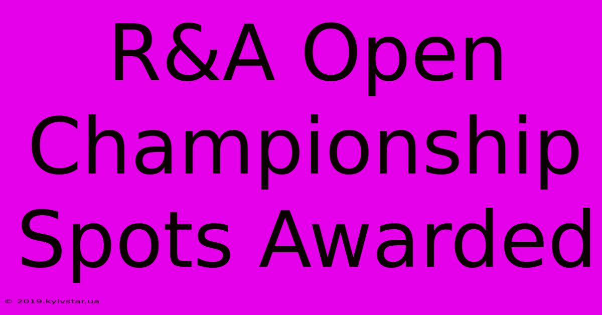 R&A Open Championship Spots Awarded