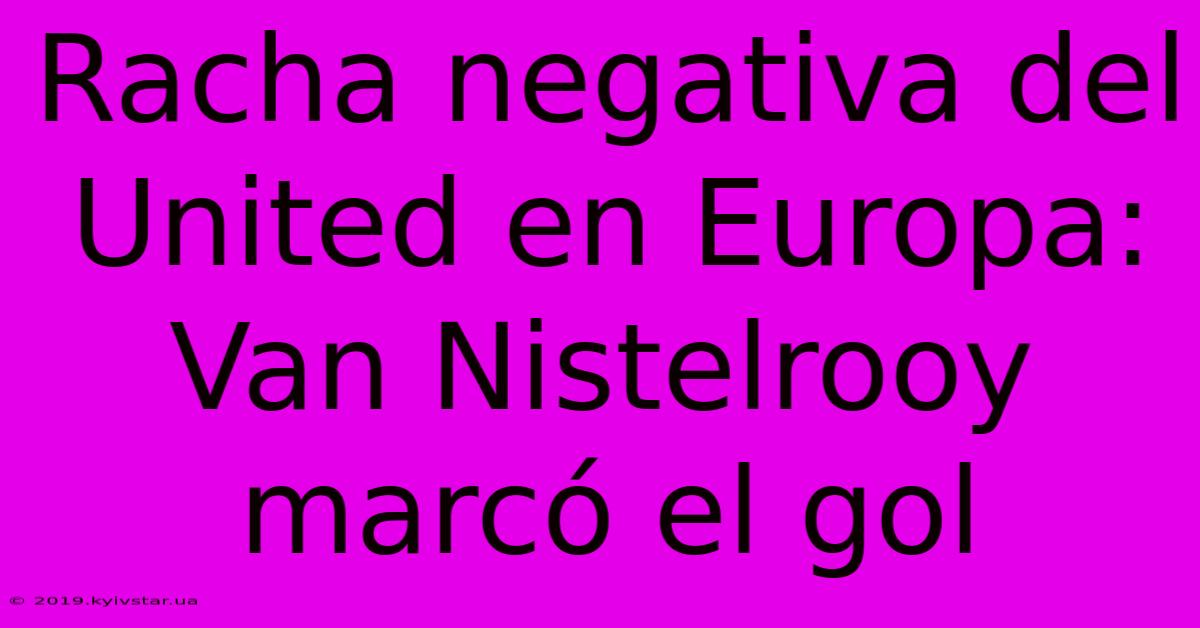 Racha Negativa Del United En Europa: Van Nistelrooy Marcó El Gol 