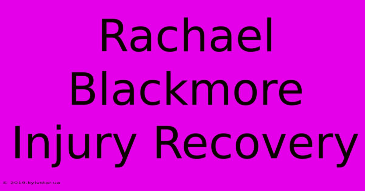 Rachael Blackmore Injury Recovery