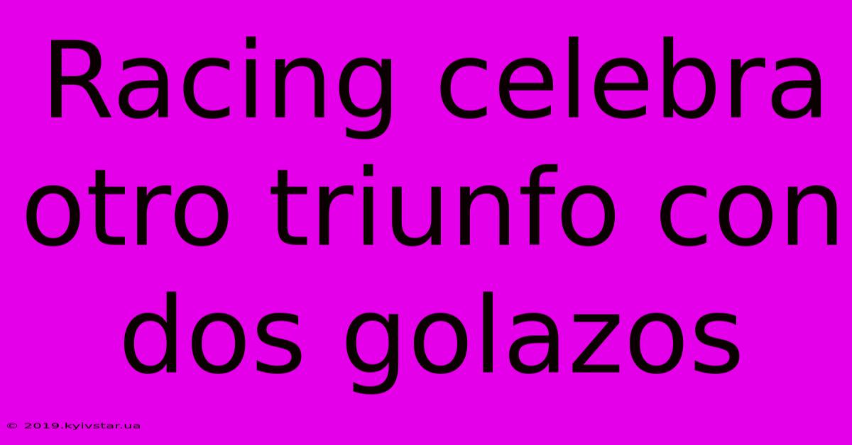 Racing Celebra Otro Triunfo Con Dos Golazos