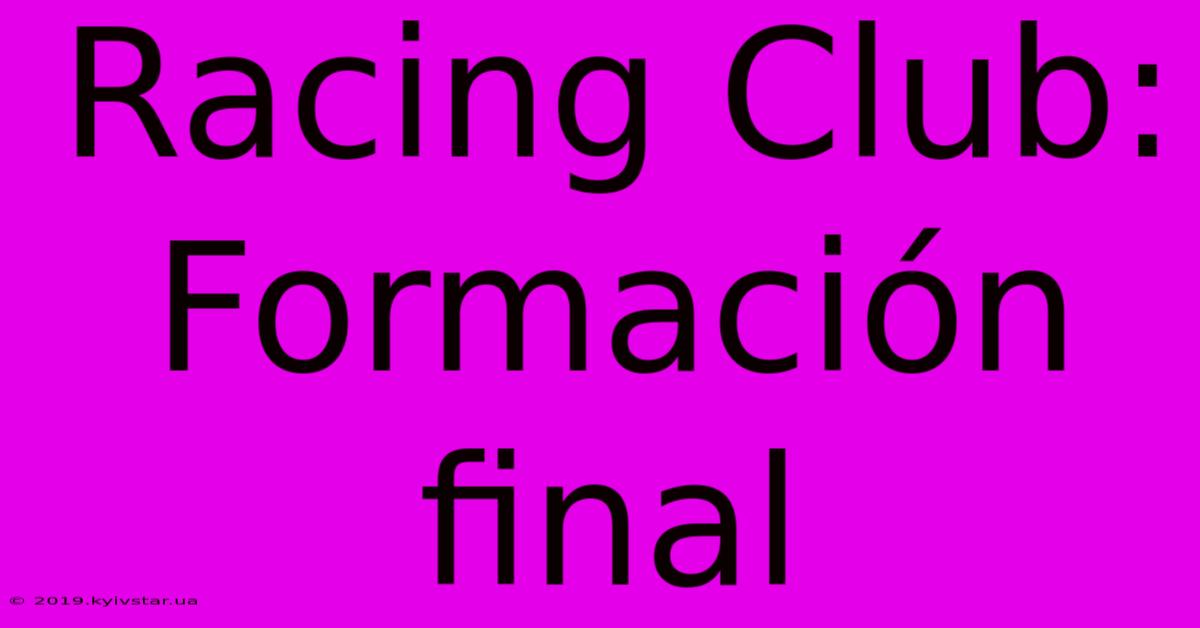 Racing Club:  Formación Final