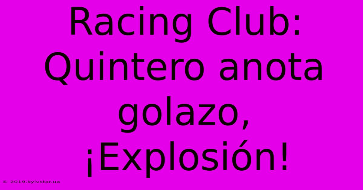 Racing Club: Quintero Anota Golazo, ¡Explosión!