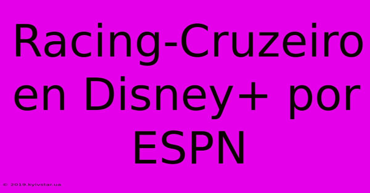 Racing-Cruzeiro En Disney+ Por ESPN