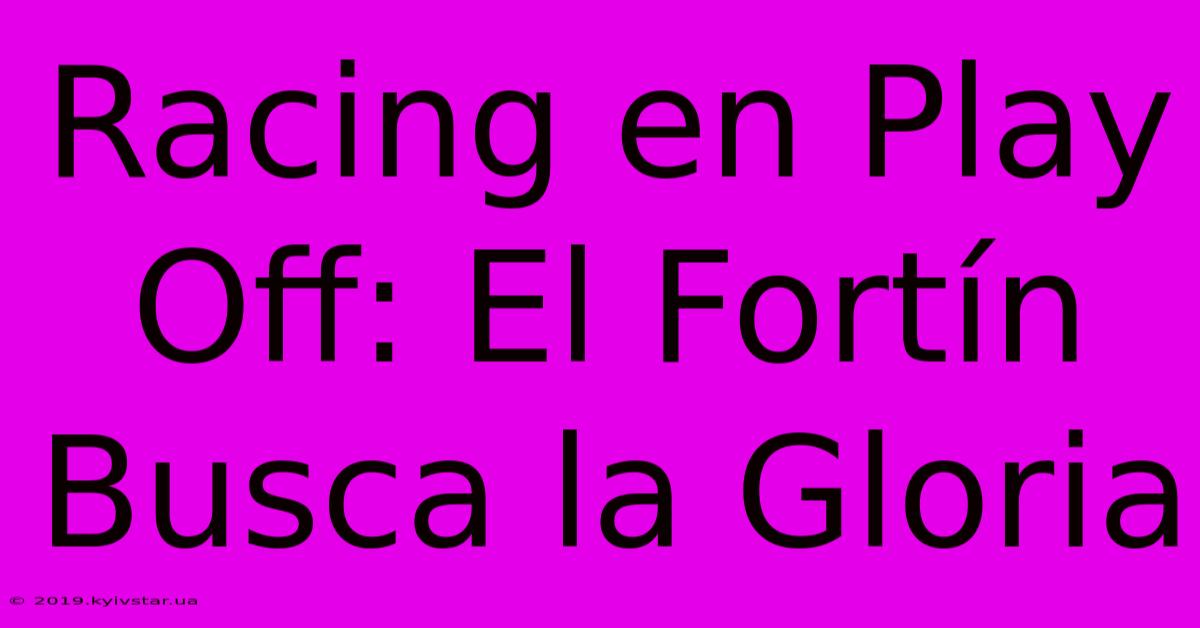 Racing En Play Off: El Fortín Busca La Gloria