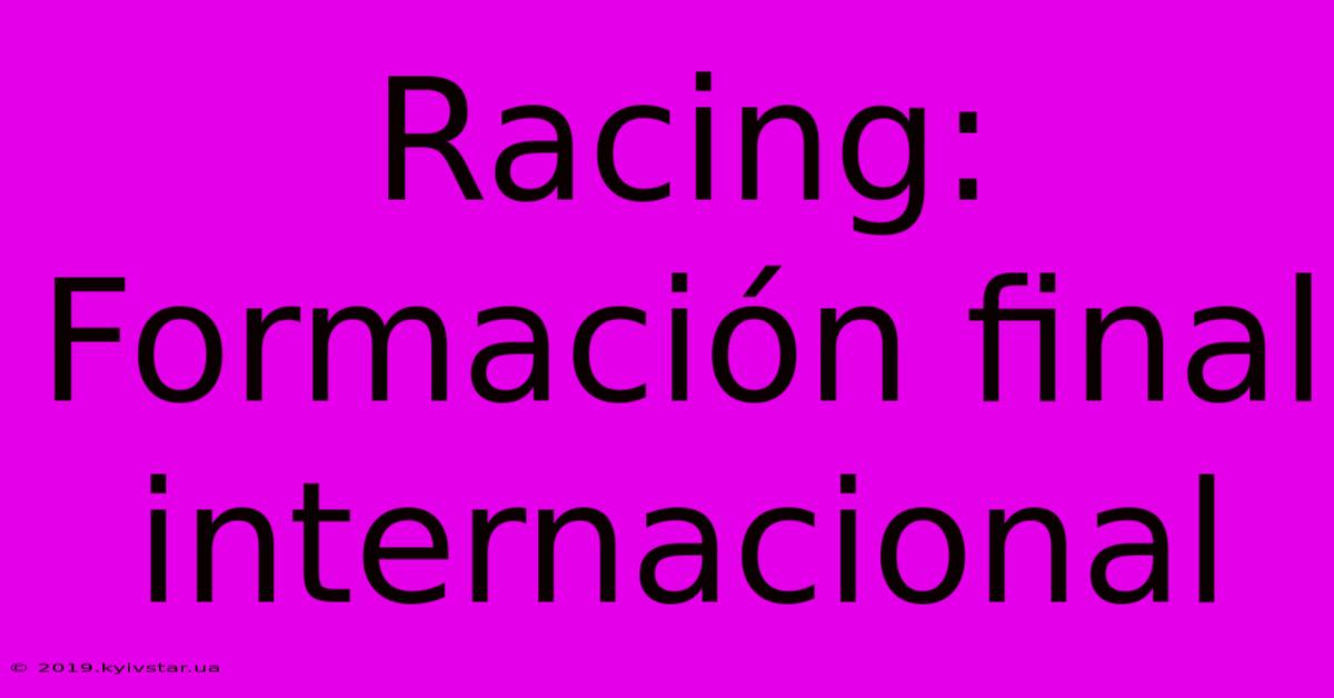 Racing: Formación Final Internacional