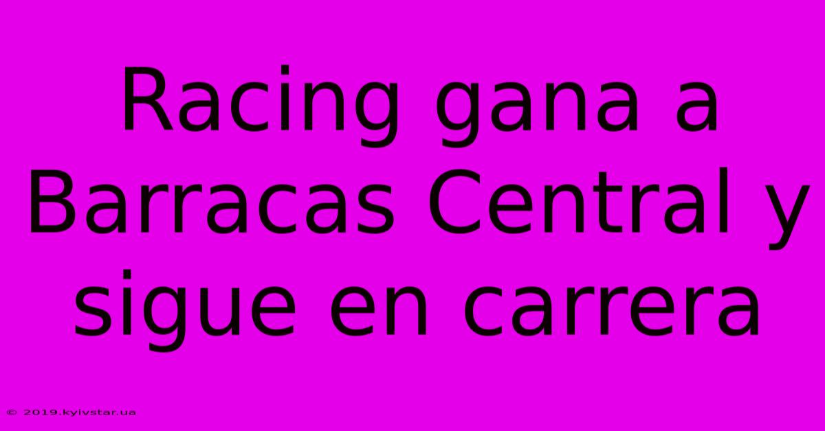 Racing Gana A Barracas Central Y Sigue En Carrera