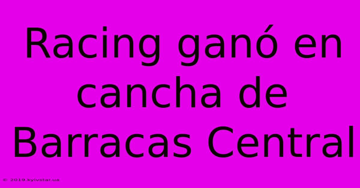 Racing Ganó En Cancha De Barracas Central 