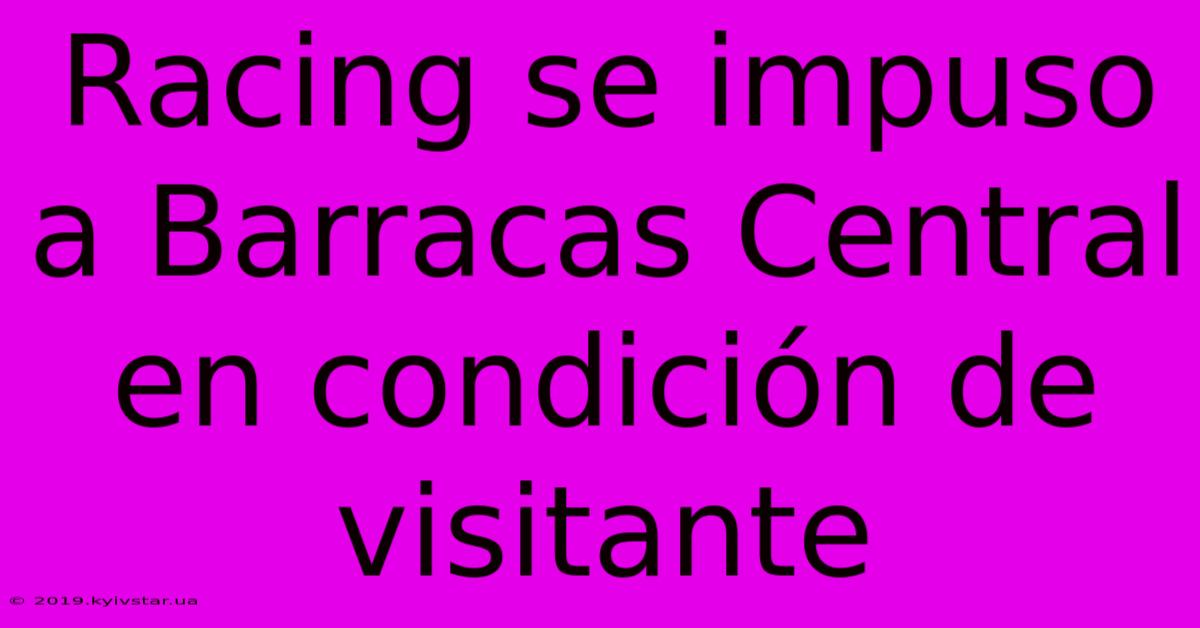 Racing Se Impuso A Barracas Central En Condición De Visitante