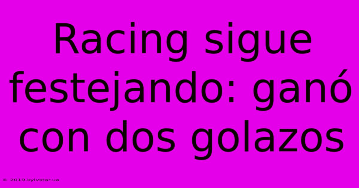 Racing Sigue Festejando: Ganó Con Dos Golazos 