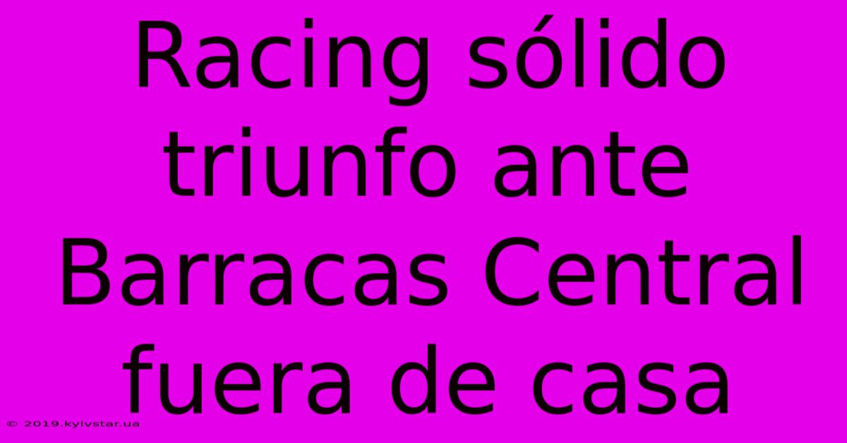 Racing Sólido Triunfo Ante Barracas Central Fuera De Casa