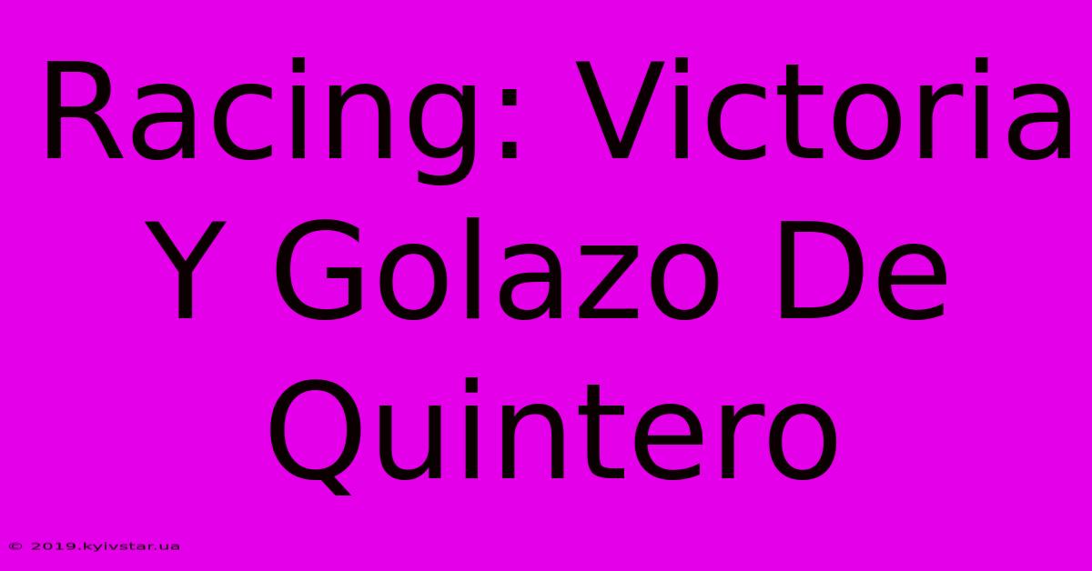 Racing: Victoria Y Golazo De Quintero 