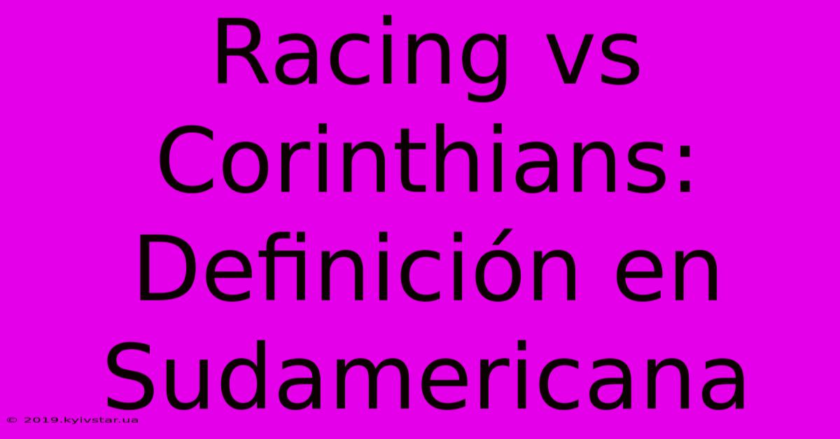 Racing Vs Corinthians: Definición En Sudamericana