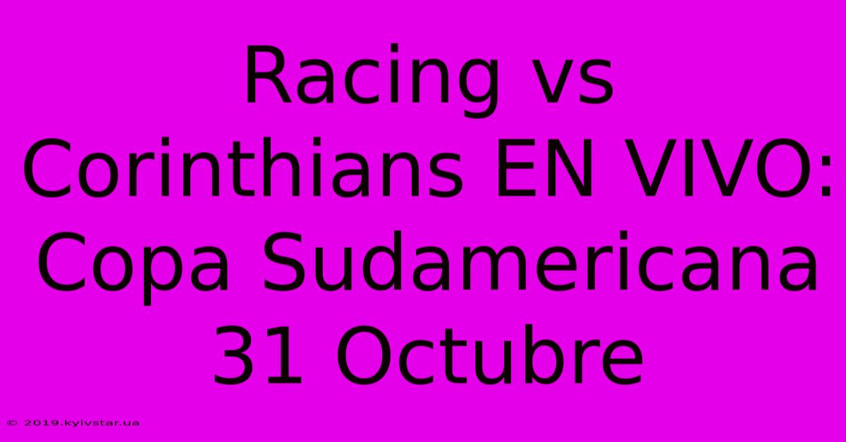 Racing Vs Corinthians EN VIVO: Copa Sudamericana 31 Octubre