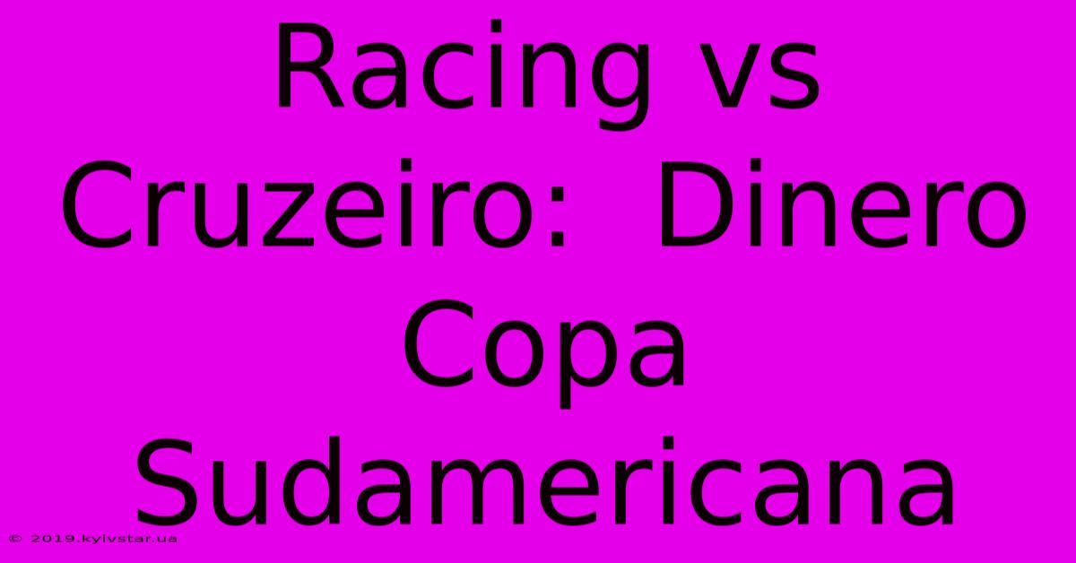 Racing Vs Cruzeiro:  Dinero Copa Sudamericana