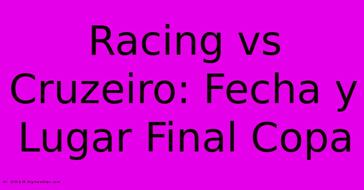 Racing Vs Cruzeiro Fecha Y Lugar Final Copa