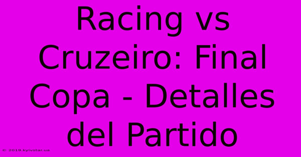 Racing Vs Cruzeiro: Final Copa - Detalles Del Partido