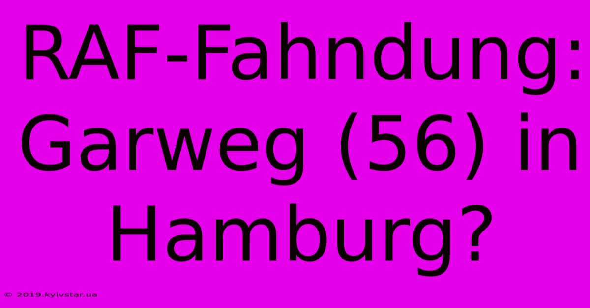 RAF-Fahndung: Garweg (56) In Hamburg?