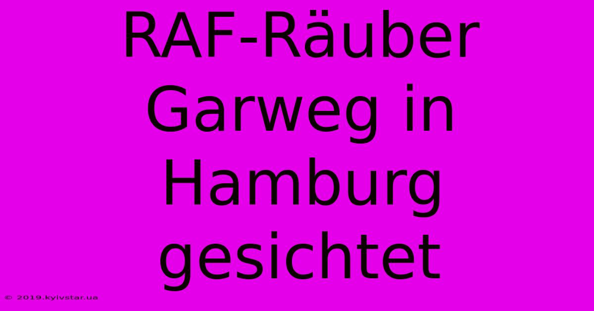 RAF-Räuber Garweg In Hamburg Gesichtet