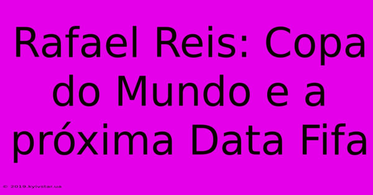 Rafael Reis: Copa Do Mundo E A Próxima Data Fifa