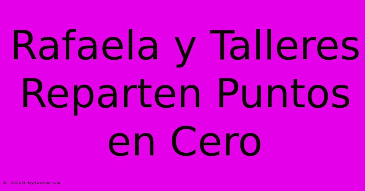 Rafaela Y Talleres Reparten Puntos En Cero