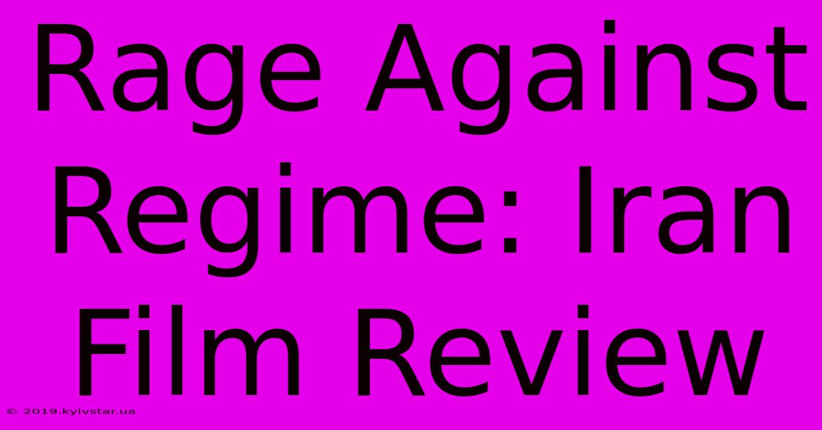 Rage Against Regime: Iran Film Review