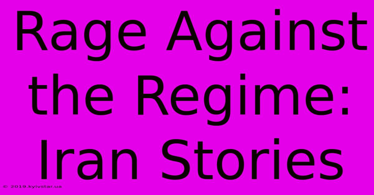 Rage Against The Regime: Iran Stories