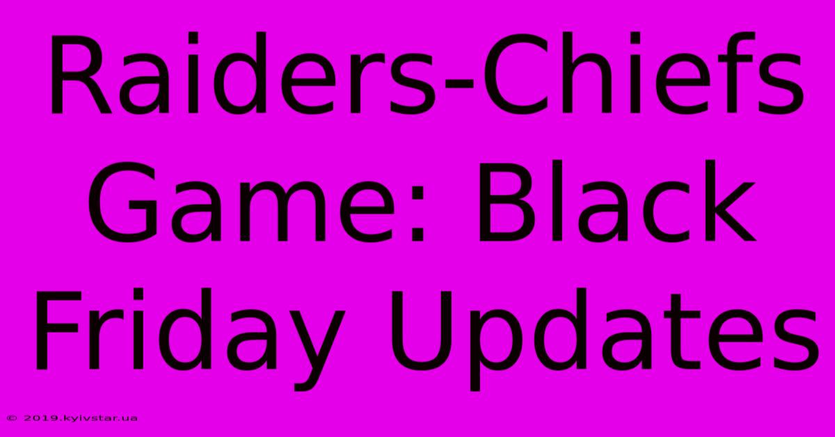 Raiders-Chiefs Game: Black Friday Updates