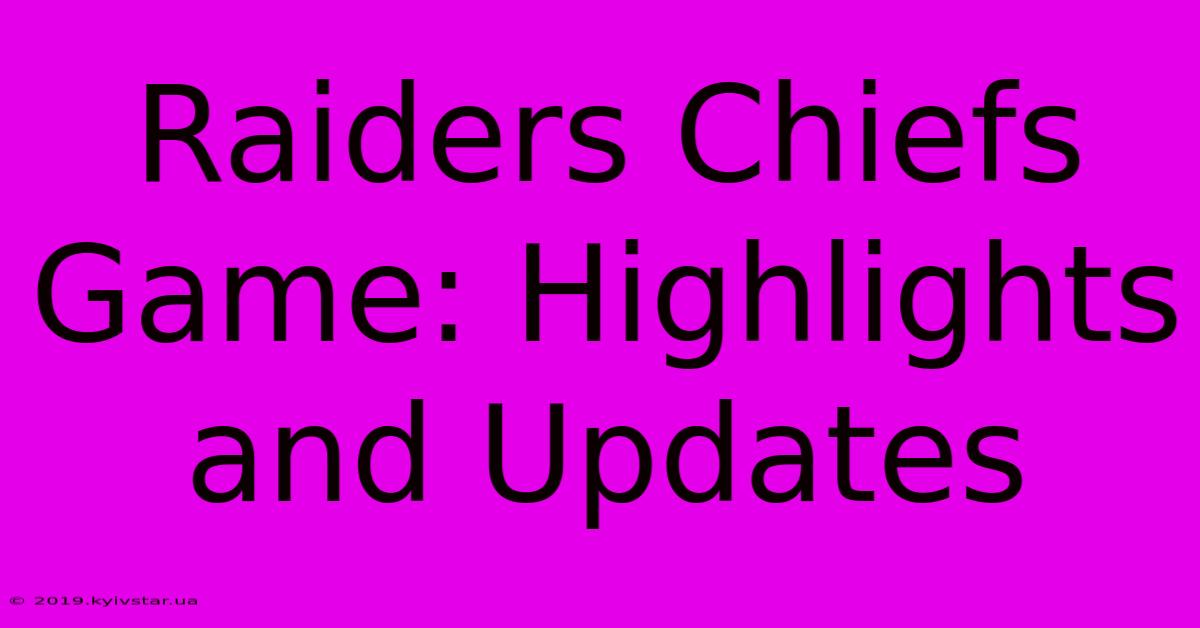 Raiders Chiefs Game: Highlights And Updates