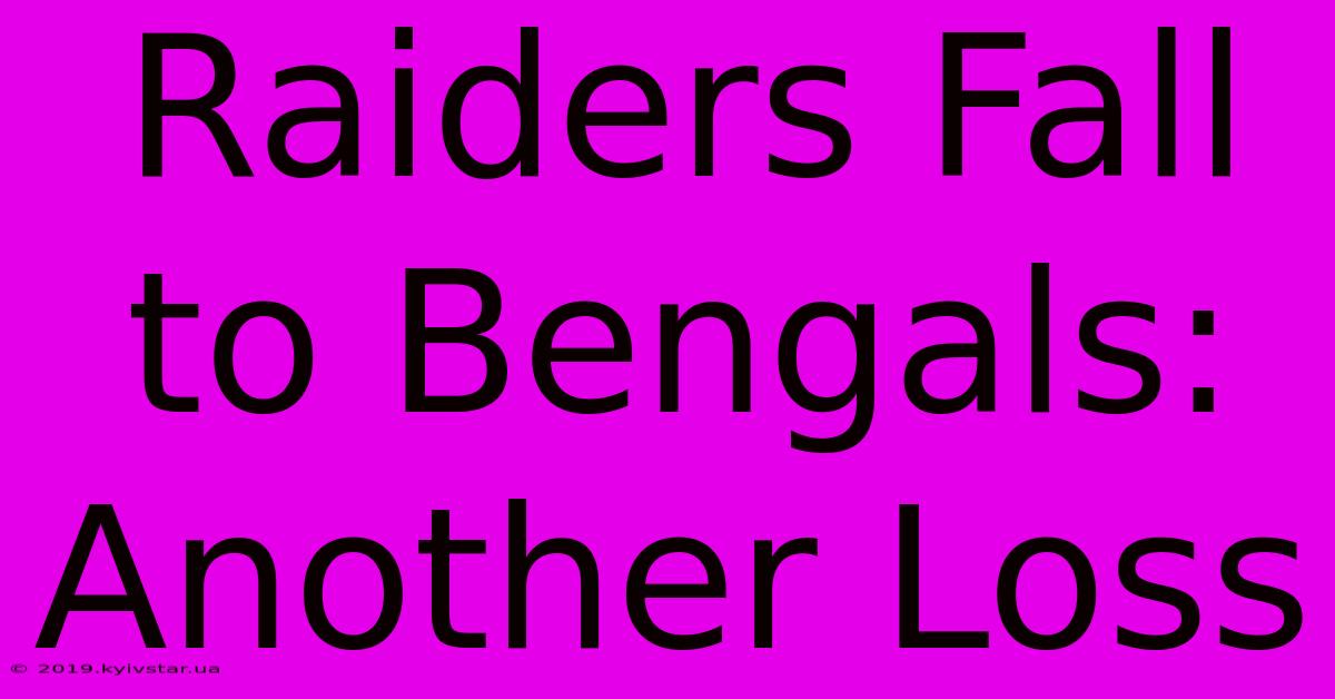 Raiders Fall To Bengals: Another Loss