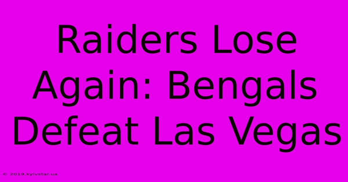 Raiders Lose Again: Bengals Defeat Las Vegas