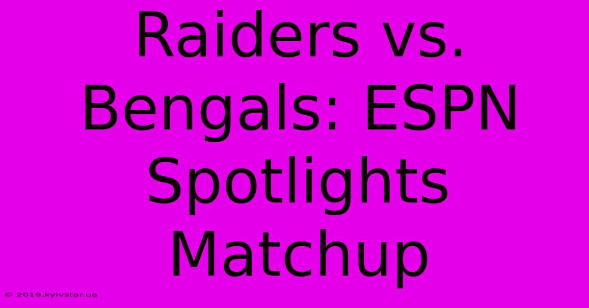 Raiders Vs. Bengals: ESPN Spotlights Matchup 