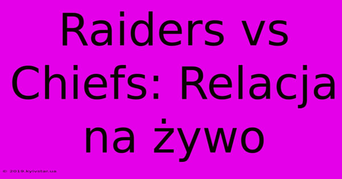 Raiders Vs Chiefs: Relacja Na Żywo