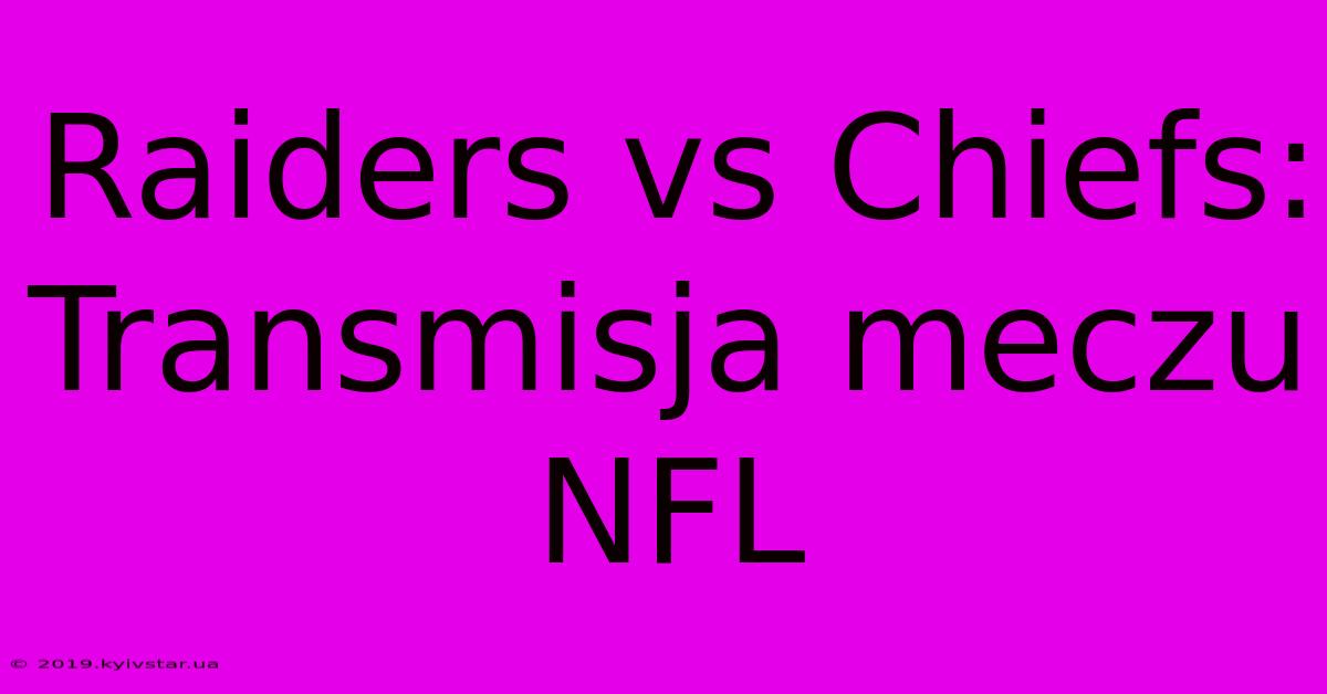 Raiders Vs Chiefs: Transmisja Meczu NFL