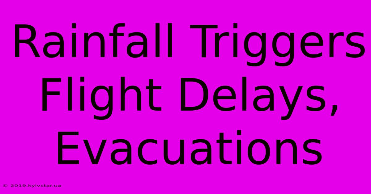 Rainfall Triggers Flight Delays, Evacuations 