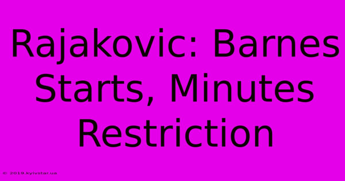 Rajakovic: Barnes Starts, Minutes Restriction