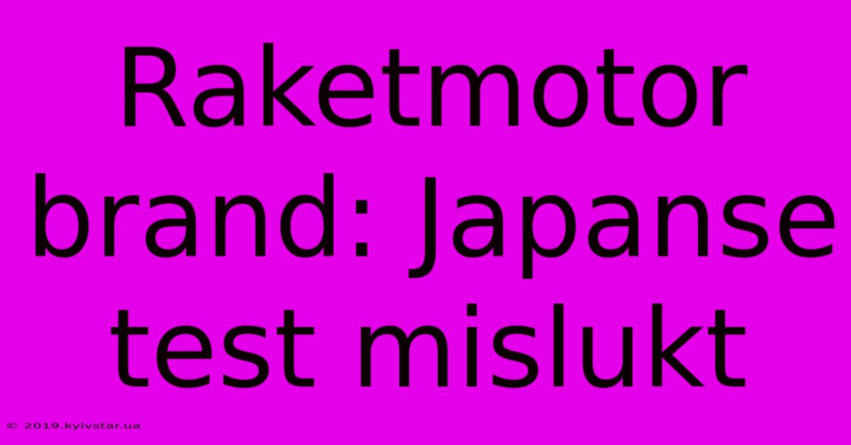 Raketmotor Brand: Japanse Test Mislukt