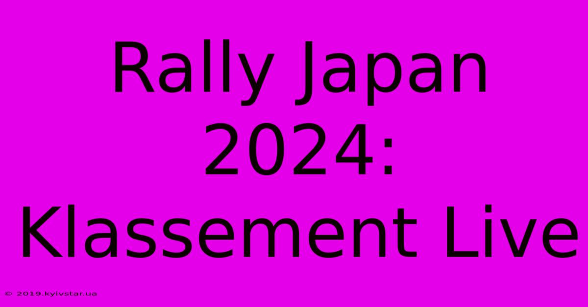 Rally Japan 2024: Klassement Live