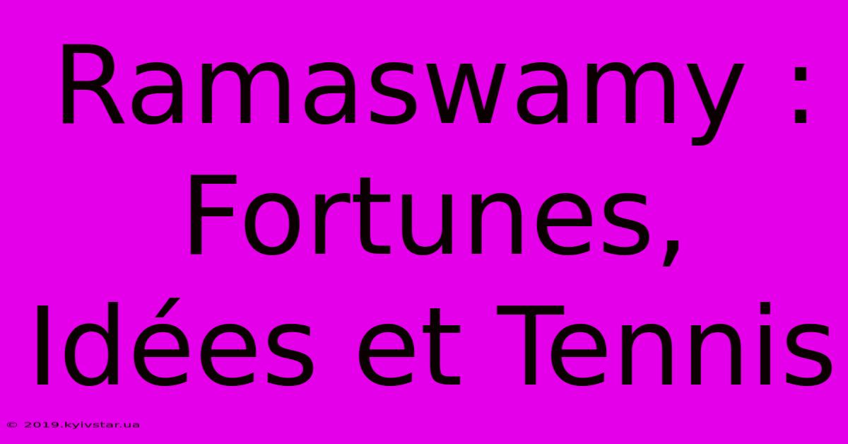 Ramaswamy : Fortunes, Idées Et Tennis