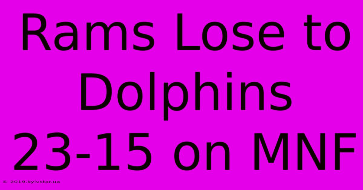 Rams Lose To Dolphins 23-15 On MNF