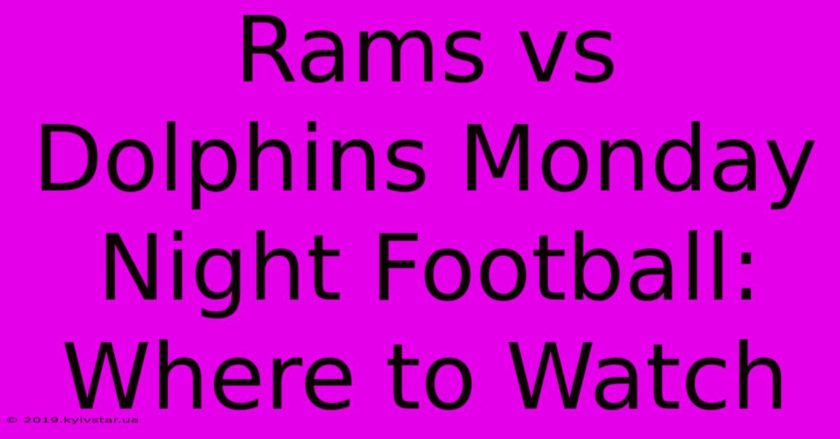 Rams Vs Dolphins Monday Night Football: Where To Watch