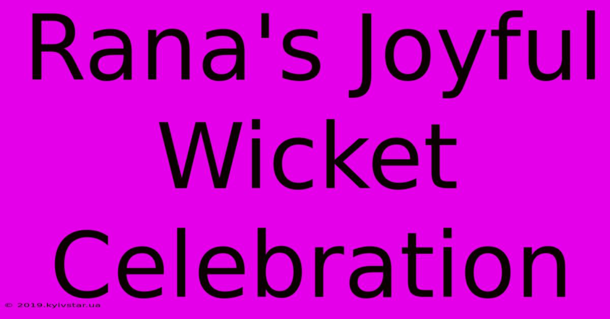 Rana's Joyful Wicket Celebration