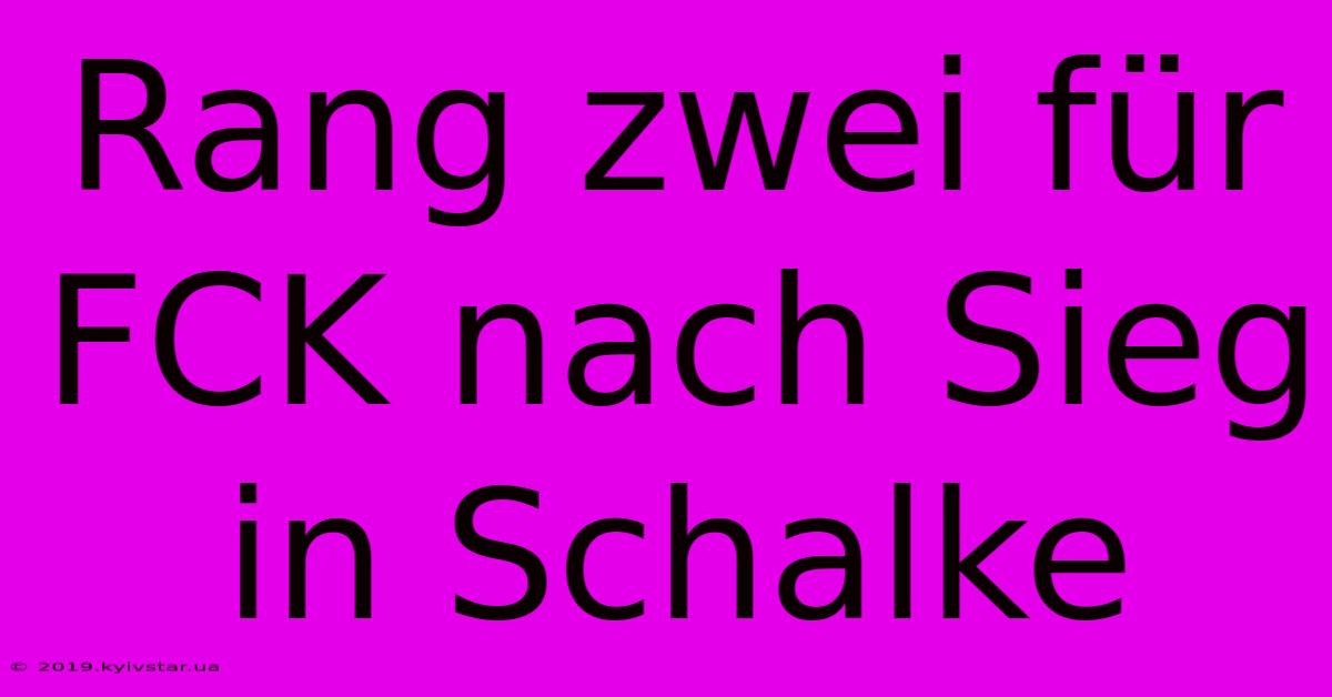 Rang Zwei Für FCK Nach Sieg In Schalke