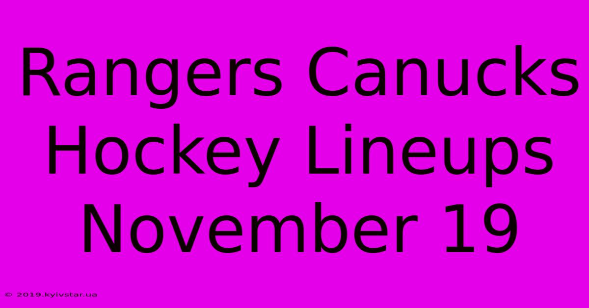 Rangers Canucks Hockey Lineups November 19