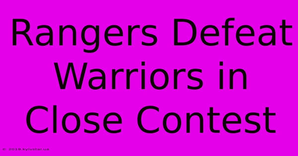 Rangers Defeat Warriors In Close Contest