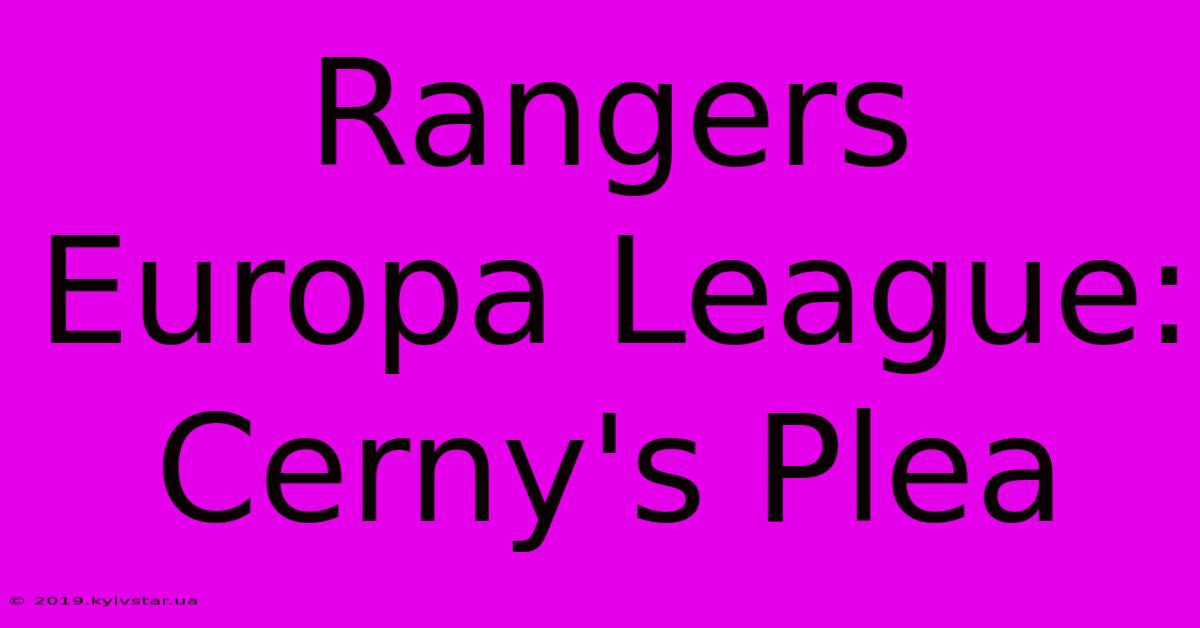 Rangers Europa League: Cerny's Plea